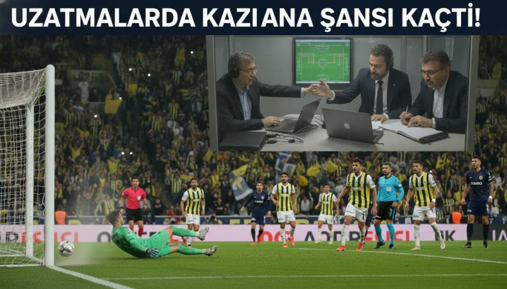 Gaziantep’te Puan Bırakan Fenerbahçe ve Kartal’ın Tartışılan Kararları